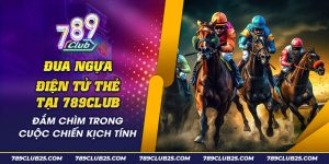 Đua ngựa điện tử thẻ tại 789Club - Đắm chìm trong cuộc chiến kịch tính